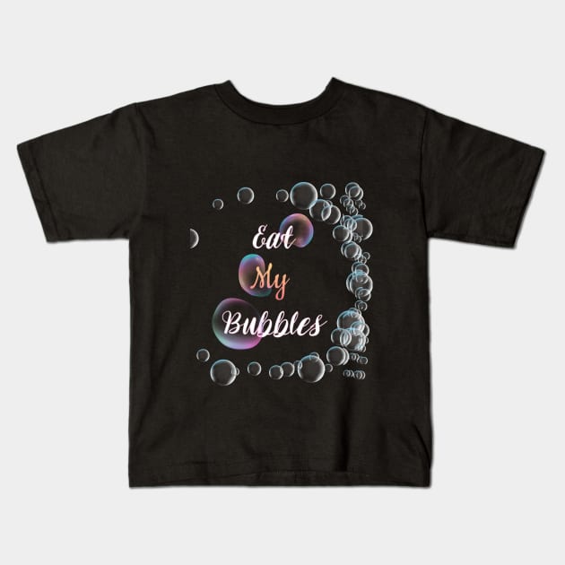 Eat my bubbles beautiful design T shirt Kids T-Shirt by designfurry 